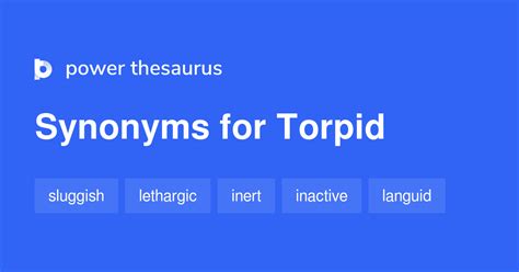 Synonyms for torpidly include leisurely, slowly, slow, sluggishly, tardily, laggardly, unhurriedly, languidly, gradually and pokily. . Synonym for torpid